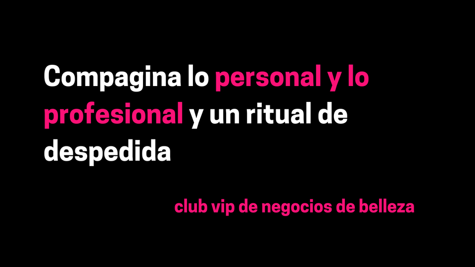 Compagina lo personal y lo profesional y un ritual de despedida