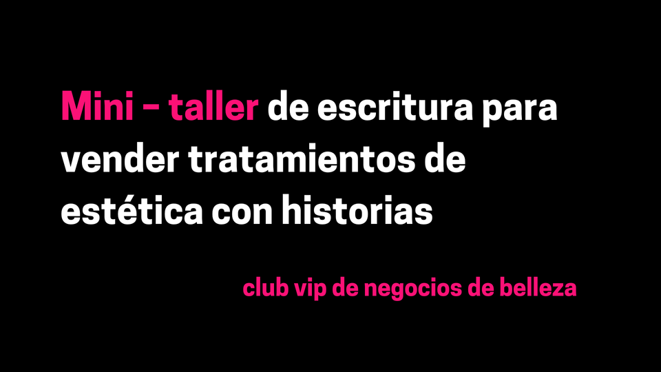 Mini – taller de escritura para vender tratamientos de estética con historias