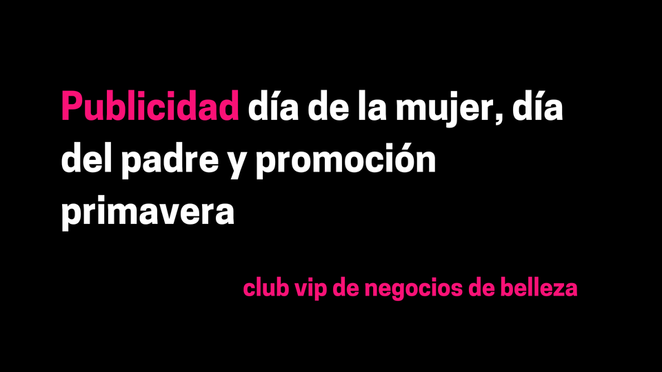 Publicidad día de la mujer, día del padre y promoción primavera en centros de estética